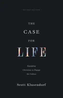 Les arguments en faveur de la vie : Équiper les chrétiens pour qu'ils s'engagent dans la culture - The Case for Life: Equipping Christians to Engage the Culture