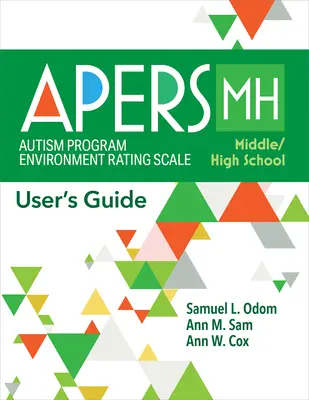 Échelle d'évaluation de l'environnement du programme de l'autisme - collège/lycée (Apers-Mh) : Guide de l'utilisateur - Autism Program Environment Rating Scale - Middle/High School (Apers-Mh): User's Guide