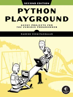 Python Playground, 2e édition : Des projets bizarres pour les programmeurs curieux - Python Playground, 2nd Edition: Geeky Projects for the Curious Programmer