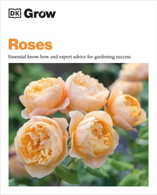 Grow Roses : Le savoir faire essentiel et les conseils d'experts pour un jardinage réussi - Grow Roses: Essential Know-How and Expert Advice for Gardening Success