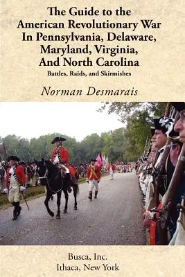 Guide de la guerre d'indépendance américaine en Pennsylvanie, Delaware, Maryland, Virginie et Caroline du Nord - The Guide to the American Revolutionary War in Pennsylvania, Delaware, Maryland, Virginia, and North Carolina