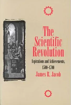 La révolution scientifique : Aspirations et réalisations, 1500-1700 - The Scientific Revolution: Aspirations and Achievements, 1500-1700