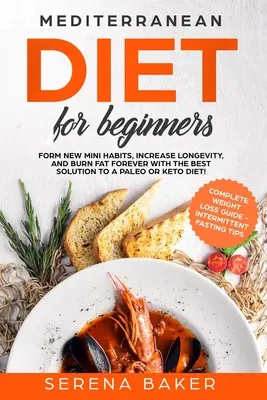 Régime méditerranéen pour débutants : La meilleure solution pour un régime paléo ou céto : de nouvelles mini-habitudes, une longévité accrue et des graisses brûlées pour toujours ! (comp - Mediterranean Diet for Beginners: Form new Mini Habits, Increase Longevity, and Burn fat Forever with the Best solution to a Paleo or Keto Diet! (comp