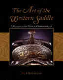 L'art de la selle occidentale : Une célébration du style et de l'embellissement - The Art of the Western Saddle: A Celebration of Style & Embellishment