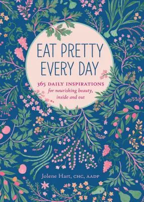 Eat Pretty Everyday : 365 inspirations quotidiennes pour nourrir la beauté, à l'intérieur et à l'extérieur (livres sur la nutrition, journal de santé, livres sur l'alimentation, inspirations quotidiennes) - Eat Pretty Everyday: 365 Daily Inspirations for Nourishing Beauty, Inside and Out (Nutrition Books, Health Journal, Books about Food, Daily Inspiratio