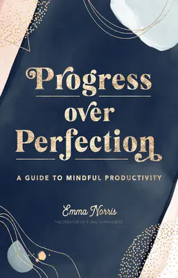 Le progrès plutôt que la perfection : Un guide pour une productivité en pleine conscience - Progress Over Perfection: A Guide to Mindful Productivity