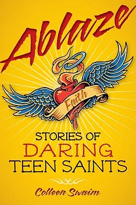 L'embrasement : Histoires de saints adolescents audacieux - Ablaze: Stories of Daring Teen Saints