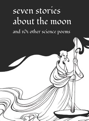 Sept histoires sur la lune : Et 101 autres poèmes scientifiques - Seven Stories about the Moon: And 101 Other Science Poems