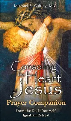 Consoler le coeur de Jésus - Compagnon de prière - Consoling the Heart of Jesus - Prayer Companion