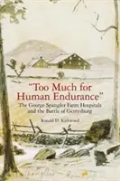 Trop pour l'endurance humaine » : Les hôpitaux de la ferme George Spangler et la bataille de Gettysburg ». - too Much for Human Endurance