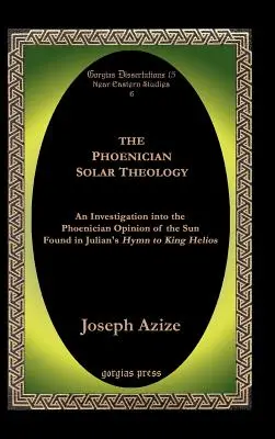 La théologie solaire phénicienne : Une enquête sur l'opinion phénicienne du soleil trouvée dans l'hymne de Julien au roi Hélios - The Phoenician Solar Theology: An Investigation Into the Phoenician Opinion of the Sun Found in Julian's Hymn to King Helios