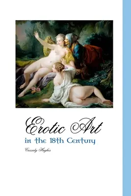 L'art érotique au XVIIIe siècle - Erotic Art in the 18th Century