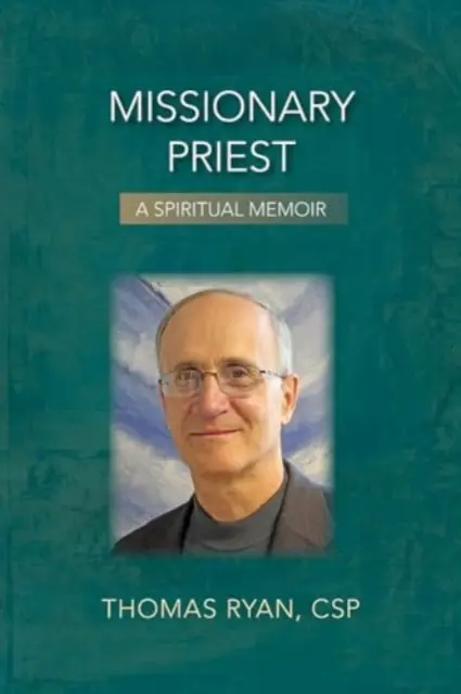 Prêtre missionnaire : Un mémoire spirituel - Missionary Priest: A Spiritual Memoir