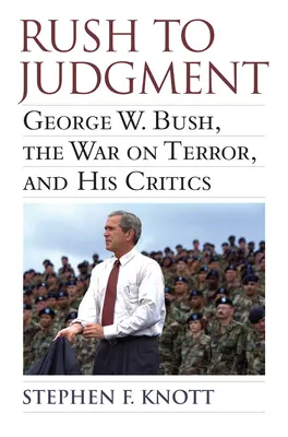 Rush to Judgment : George W. Bush, la guerre contre le terrorisme et ses détracteurs - Rush to Judgment: George W. Bush, the War on Terror, and His Critics