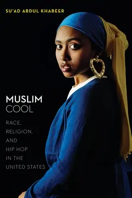 Muslim Cool : Race, religion et hip-hop aux États-Unis - Muslim Cool: Race, Religion, and Hip Hop in the United States