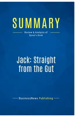 Résumé : Jack : un livre qui vient des tripes : Revue et analyse du livre de Byrne - Summary: Jack: Straight from the Gut: Review and Analysis of Byrne's Book