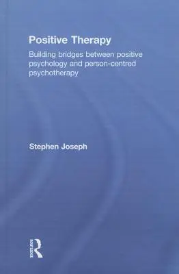 La thérapie positive : Construire des ponts entre la psychologie positive et la psychothérapie centrée sur la personne - Positive Therapy: Building bridges between positive psychology and person-centred psychotherapy