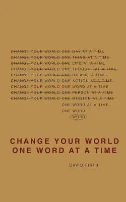 Changez votre monde un mot à la fois : comment la façon dont nous parlons crée notre vie - Change Your World One Word At A Time: How the way we speak creates our life