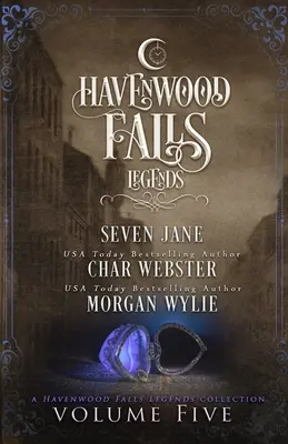 Légendes de Havenwood Falls Volume 5 : Une collection des Légendes de Havenwood Falls - Legends of Havenwood Falls Volume Five: A Legends of Havenwood Falls Collection