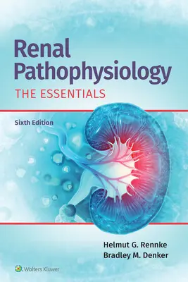 Pathophysiologie rénale : L'essentiel - Renal Pathophysiology: The Essentials