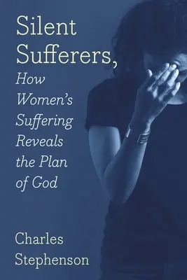 Les souffrants silencieux : La souffrance des femmes révèle le plan de Dieu - Silent Sufferers: How Women's Suffering Reveals The Plan God