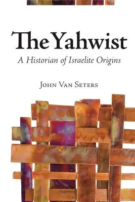 Le Yahviste : un historien des origines israélites - The Yahwist: A Historian of Israelite Origins