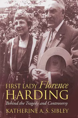 La première dame Florence Harding : Derrière la tragédie et la controverse - First Lady Florence Harding: Behind the Tragedy and Controversy