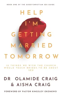 Au secours, je me marie demain : 10 choses que nous aimerions que l'Église enseigne aux futures mariées à propos de la sexualité - Help I'm Getting Married Tomorrow: 10 Things We Wish the Church Would Teach Brides-to-Be about Sex