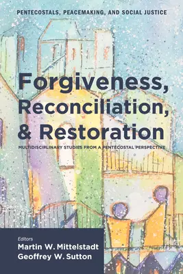 Le pardon, la réconciliation et la restauration - Forgiveness, Reconciliation, and Restoration