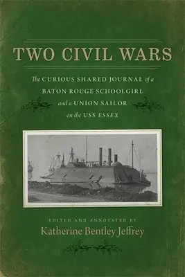 Deux guerres civiles : le curieux journal commun d'une écolière de Bâton Rouge et d'un marin de l'Union sur l'USS Essex - Two Civil Wars: The Curious Shared Journal of a Baton Rouge Schoolgirl and a Union Sailor on the USS Essex