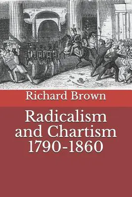 Radicalisme et chartisme 1790-1860 - Radicalism and Chartism 1790-1860