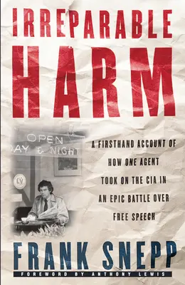 L'irréparable : un témoignage de première main sur la façon dont un agent a affronté la CIA dans une bataille épique pour la liberté d'expression - Irreparable Harm: A Firsthand Account of How One Agent Took on the CIA in an Epic Battle Over Free Speech