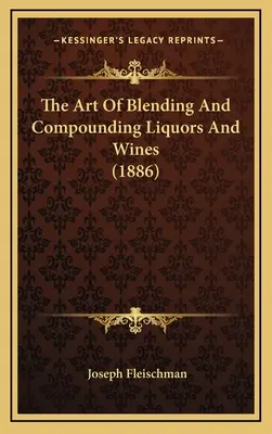 L'art de mélanger et de composer les liqueurs et les vins - The Art Of Blending And Compounding Liquors And Wines