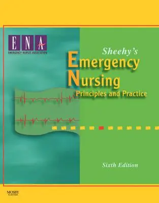 Sheehy's Emergency Nursing : Principes et pratique - Sheehy's Emergency Nursing: Principles and Practice