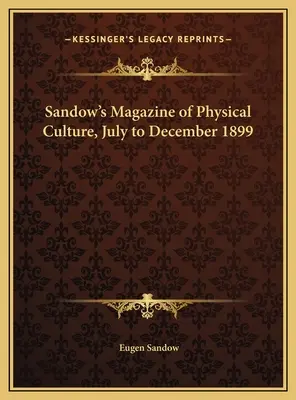 Sandow's Magazine of Physical Culture, juillet à décembre 1899 - Sandow's Magazine of Physical Culture, July to December 1899