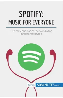 Spotify, la musique pour tous : L'ascension fulgurante du premier service de streaming au monde - Spotify, Music for Everyone: The meteoric rise of the world's top streaming service