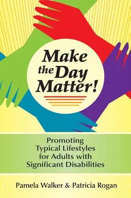 Faites en sorte que la journée compte ! Promouvoir des modes de vie typiques pour les adultes souffrant de handicaps importants - Make the Day Matter!: Promoting Typical Lifestyles for Adults with Significant Disabilities