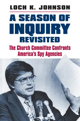 Une saison d'enquête revisitée : Le Comité de l'Eglise confronte les agences d'espionnage américaines - A Season of Inquiry Revisited: The Church Committee Confronts America's Spy Agencies