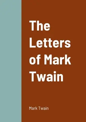 Les lettres de Mark Twain - The Letters of Mark Twain