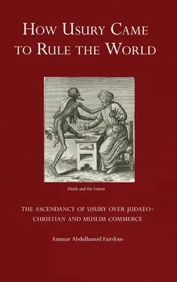 Comment l'usure a régné sur le monde : L'ascendant de l'usure sur le commerce judéo-chrétien et musulman - How Usury Came to Rule the World: The Ascendancy of Usury over Judaeo-Christian and Muslim Commerce