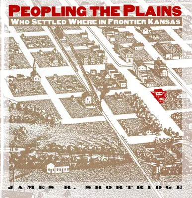 Le peuplement des plaines : Qui s'est installé où dans le Kansas frontalier ? - Peopling the Plains: Who Settled Where in Frontier Kansas