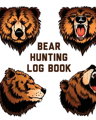 Journal de chasse à l'ours : Pour les hommes qui font du camping ou de la randonnée et qui sont des passionnés de chasse. - Bear Hunting Log Book: For Men Camping Hiking Prepper's Enthusiast Game Keeper