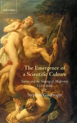 L'émergence d'une culture scientifique : La science et la formation de la modernité 1210-1685 - The Emergence of a Scientific Culture: Science and the Shaping of Modernity 1210-1685