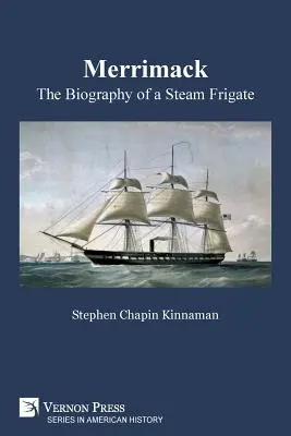 Merrimack, la biographie d'une frégate à vapeur - Merrimack, The Biography of a Steam Frigate