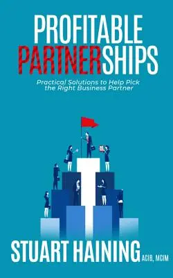 Partenariats rentables : Solutions pratiques pour choisir le bon partenaire commercial - Profitable Partnerships: Practical Solutions to Help Pick the Right Business Partner