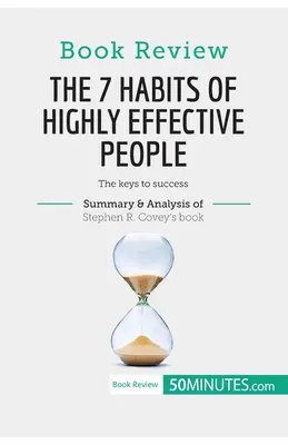 Revue de livres : Les 7 habitudes des gens très efficaces de Stephen R. Covey : Les clés du succès - Book Review: The 7 Habits of Highly Effective People by Stephen R. Covey: The keys to success