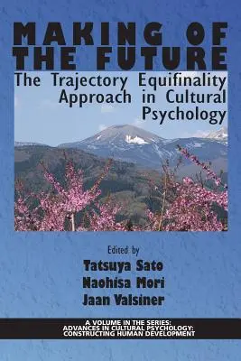 La fabrication de l'avenir : L'approche de l'équifinalité de la trajectoire en psychologie culturelle - Making of the Future: The Trajectory Equifinality Approach in Cultural Psychology