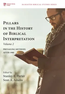 Piliers de l'histoire de l'interprétation biblique, Volume 2 : Les méthodes dominantes après 1980 - Pillars in the History of Biblical Interpretation, Volume 2: Prevailing Methods After 1980