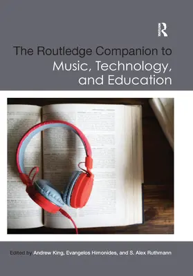 The Routledge Companion to Music, Technology, and Education (en anglais) - The Routledge Companion to Music, Technology, and Education