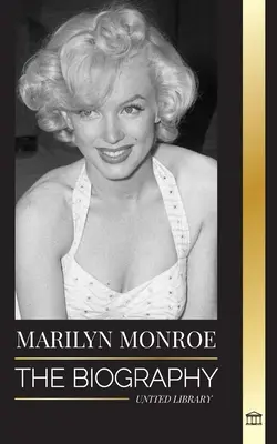 Marilyn Monroe : La biographie de l'actrice américaine blonde à la bombe, sa vie privée et ses derniers jours. - Marilyn Monroe: The biography of the American blonde bombshell actress, her private life and last days